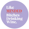 Like Minded Bitches Drinking Wine