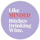 Like Minded Bitches Drinking Wine